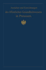 Anstalten und einrichtungen des öffentlichen gesundheitswesens in Preussen Festschrift zum X. internationalen medizinischen kongress, Berlin 1890.