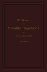 Handbuch der Metallhuttenkunde Erster Band. Kupfer - Blei - Silber - Gold