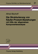 Die Strukturierung von Käufer-Produkt-Beziehungen mit Hilfe der allgemeinen Komponentenanalyse Eine empirische Untersuchung am Beispiel des Automobilsektors