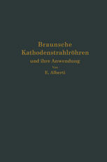 Braunsche Kathodenstrahlröhren und ihre Anwendung.