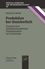 Produktion bei Unsicherheit Elemente einer betriebswirtschaftlichen Produktionslehre bei Unsicherheit