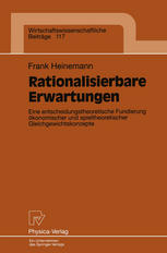 Rationalisierbare Erwartungen eine entscheidungstheoretische Fundierung ökonomischer und spieltheoretischer Gleichgewichtskonzepte