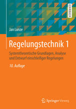 Regelungstechnik 1 Systemtheoretische Grundlagen, Analyse und Entwurf einschleifiger Regelungen