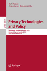 Privacy Technologies and Policy First Annual Privacy Forum, APF 2012, Limassol, Cyprus, October 10-11, 2012, Revised Selected Papers