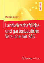 Landwirtschaftliche und gartenbauliche Versuche mit SAS Mit 50 Programmen, 169 Tabellen und 18 Abbildungen