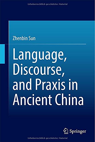 Language, Discourse, and Praxis in Ancient China