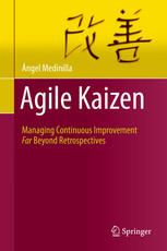 Agile Kaize : managing continuous improvement far beyond retrospectives