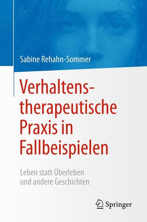 Verhaltenstherapeutische Praxis in Fallbeispielen Leben statt Überleben und andere Geschichten