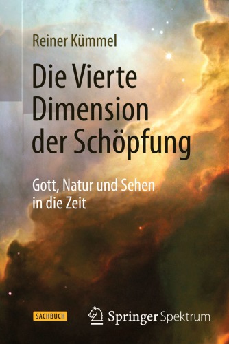 Die Vierte Dimension der Schöpfung Gott, Natur und Sehen in die Zeit