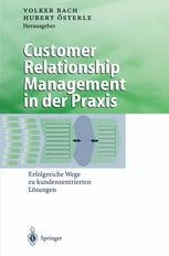 Customer Relationship Management in der Praxis Erfolgreiche Wege zu kundenzentrierten Lösungen