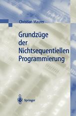 Grundzüge der Nichtsequentiellen Programmierung : Einführung in die Konzepte der grundlegenden Programmiertechniken für Betriebssysteme, Parallele Algorithmen, Verteilte Systeme und Datenbanktransaktionen