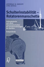 Schulterinstabilität- Rotatorenmanschette : Arthroskopische und offene Operationstechniken bei Schulterverletzungen des Sportlers : Endoprothetik