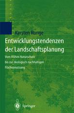 Entwicklungstendenzen der Landschaftsplanung : Vom frühen Naturschutz bis zur ökologisch nachhaltigen Flächennutzung