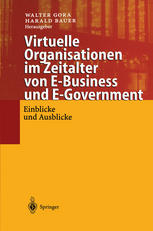 Virtuelle Organisationen im Zeitalter von E-Business und E-Government Einblicke und Ausblicke