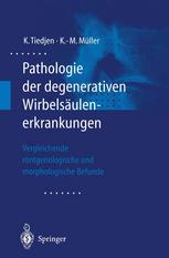 Pathologie der degenerativen Wirbelsäulenerkrankungen Vergleichende röntgenologische und morphologische Befunde