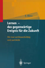 Lernen -- das gegenwärtige Ereignis für die Zukunft Wie man wettbewerbsfähig wird und bleibt