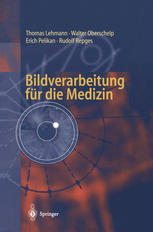 Bildverarbeitung für die Medizin Grundlagen, Modelle, Methoden, Anwendungen