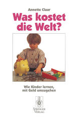 Was kostet die Welt? : Wie Kinder lernen, mit Geld umzugehen