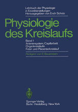 Lehrbuch der Physiologie in Einzeldarstellungen : Physiologie des Kreislaufs Arteriensystem, Capillarbett, Organkreisläufe, Fetal- und Placentarkreislauf