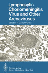 Lymphocytic Choriomeningitis Virus and Other Arenaviruses : Symposium held at the Heinrich-Pette-Institut für experimentelle Virologie und Immunologie, Universität Hamburg, October 16-18, 1972