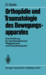 Orthopädie und Traumatologie des Bewegungsapparates : Eine Einführung für Operationspersonal, Pflegepersonal und Physiotherapeuten