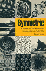 Symmetrie in Geistes- und Naturwissenschaft : Hauptvorträge und Diskussionen des Symmetrie Symposions an der Technischen Hochschule Darmstadt vom 13. bis 17. Juni 1986 im Rahmen des Symmetrieprojektes der Stadt Darmstadt