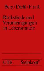 Rückstände und Verunreinigungen in Lebensmitteln Eine Einführung für Studierende der Medizin, Biologie, Chemie, Pharmazie und Ernährungswissenschaft