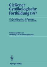 Gießener Gynäkologische Fortbildung 1987 : XV. Fortbildungskurs für Fachärzte der Frauenheilkunde und Geburtshilfe