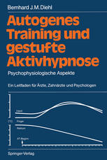 Autogenes Training und gestufte Aktivhypnose : Psychophysiologische Aspekte Ein Leitfaden für Ärzte, Zahnärzte und Psychologen