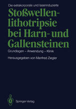 Die extrakorporale und laserinduzierte Stoßwellenlithotripsie bei Harn- und Gallensteinen : Grundlagen - Anwendung - Klinik