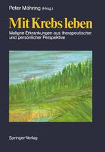 Mit Krebs leben Maligne Erkrankungen aus therapeutischer und persönlicher Perspektive