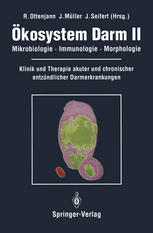 Ökosystem Darm II Mikrobiologie, Immunologie, Morphologie Klinik und Therapie akuter und chronischer entzündlicher Darmerkrankungen