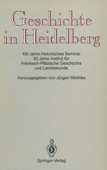 Geschichte in Heidelberg : 100 Jahre Historisches Seminar 50 Jahre Institut für Fränkisch-Pfälzische Geschichte und Landeskunde