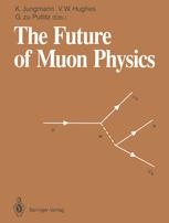 The Future of Muon Physics : Proceedings of the International Symposium on The Future of Muon Physics, Ruprecht-Karls-Universität Heidelberg, Heidelberg, Federal Republic of Germany, 7-9 May, 1991