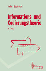 Informations- und Codierungstheorie Mathematische Grundlagen der Daten-Kompression und -Sicherung in diskreten Kommunikationssystemen