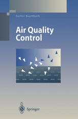 Air Quality Control Formation and Sources, Dispersion, Characteristics and Impact of Air Pollutants -- Measuring Methods, Techniques for Reduction of Emissions and Regulations for Air Quality Control