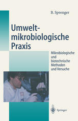 Umweltmikrobiologische Praxis : Mikrobiologische und biotechnische Methoden und Versuche