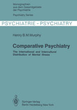 Comparative Psychiatry : the International and Intercultural Distribution of Mental Illness