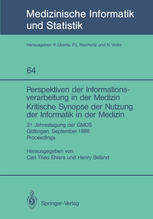 Perspektiven der Informationsverarbeitung in der Medizin Kritische Synopse der Nutzung der Informatik in der Medizin : 31. Jahrestagung der GMDS Göttingen, September 1986 Proceedings