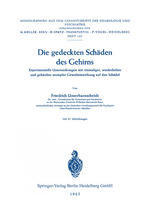 Die gedeckten Schäden des Gehirns Experimentelle Untersuchungen mit einmaliger, wiederholter und gehäufter stumpfer Gewalteinwirkung auf den Schädel