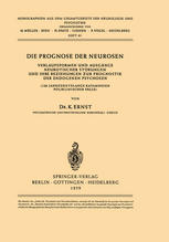 Die Prognose der Neurosen : Verlaufsformen und Ausgänge Neurotischer Störungen und ihre Beziehungen zur Prognostik der Endogenen Psychosen (120 Jahrzehntelange Katamnesen Poliklinischer Fälle)