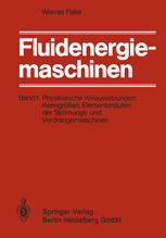 Fluidenergiemaschinen : Band 1: Physikalische Voraussetzungen, Kenngrößen, Elementarstufen der Strömungs- und Verdrängermaschinen