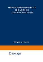 Grundlagen und Praxis Chemischer Tumorbehandlung : Zweites Freiburger Symposion an der Medizinischen Universitäts-Klinik vom 17. bis 19. Juli 1953