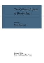 The Cellular Aspects of Biorhythms : Symposium on Rhythmic Research Sponsored by the VIIIth International Congress of Anatomy Wiesbaden 8.-14. August 1965