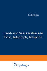 Land- und Wasserstrassen Post, Telegraph, Telephon : Zweiter Band.