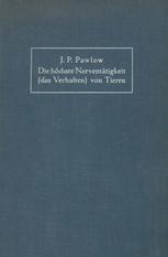 Die höchste Nerventätigkeit (das Verhalten) von Tieren : Eine zwanzigjährige Prüfung der objektiven Forschung Bedingte Reflexe Sammlung von Artikeln, Berichten, Vorlesungen und Reden