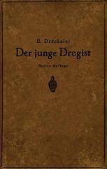 Der junge Drogist : Lehrbuch für Drogisten[almost equal to]Fachschulen, den Selbstunterricht und die Vorbereitung zur Drogisten[almost equal to]Gehilfen[almost equal to]und Giftprüfung