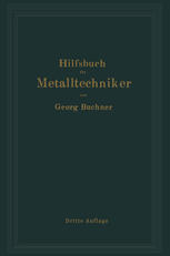 Hilfsbuch für Metalltechniker : Einführung in die neuzeitliche Metall- und Legierungskunde, erprobte Arbeitsverfahren und Vorschriften für die Werkstätten der Metalltechniker, Oberflächen-veredlungsarbeiten u. a. nebst wissenschaftlichen Erläuterungen