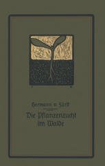 Die Pflanzenzucht im Walde : ein Handbuch für Forstwirte, Waldbesitzer und Studierende