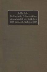 Die Praxis der Zahnextraktion einfchließlich der örtlichen Schmerzbetäubung : Kurzgefaßtes Lehrbuch für Ärzte, Zahnärzte und Studierende